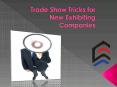 Trade Show Tricks for New Exhibiting Companies PowerPoint PPT Presentation