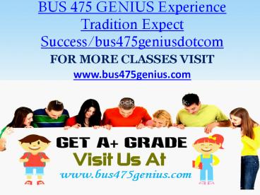 BUS 475 GENIUS Experience Tradition Expect Success/bus475geniusdotcom