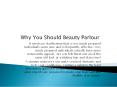 Why You Should Beauty Parlour PowerPoint PPT Presentation