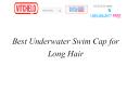 Best Underwater Swim Cap for Long Hair PowerPoint PPT Presentation