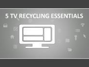 5 TV RECYCLING ESSENTIALS