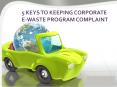 5 KEYS TO KEEPING CORPORATE E-WASTE PROGRAM COMPLAINT PowerPoint PPT Presentation