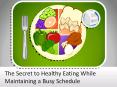 The Secret to Healthy Eating While Maintaining a Busy Schedule PowerPoint PPT Presentation
