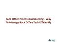 Back Office Process Outsourcing - Way To Manage Back Office Task Efficiently PowerPoint PPT Presentation