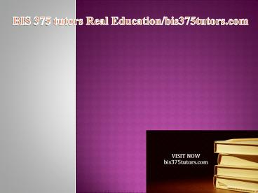 BIS 375 tutors Real Education / bis375tutors.com