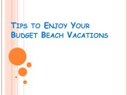 Tips to Enjoy Your Budget Beach Vacations