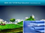 BSHS 385 TUTOR Real Education/bshs385tutor.com