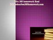 BSA 385 homework Real Education / bsa385homework.com