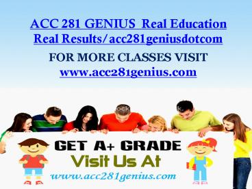 ACC 281 GENIUS  Real Education Real Results/acc281geniusdotcom