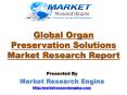 Global Organ Preservation Solutions Market is set to Grow at a CAGR of 15.9% from 2016 to 2023 – by Market Research Engine PowerPoint PPT Presentation
