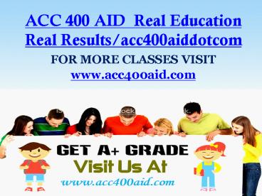 ACC 400 AID  Real Education Real Results/acc400aiddotcom
