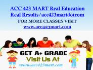 ACC 423 MART  Real Education Real Results/acc423martdotcom