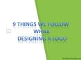 9 Things We Follow While Designing A Logo PowerPoint PPT Presentation