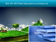 BUS 303 HELP Real Education/bus303help.com