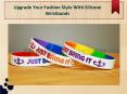 Upgrade Your Fashion Style With Silicone Wristbands PowerPoint PPT Presentation