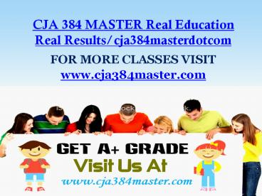CJA 384 MASTER Real Education Real Results/cja384masterdotcom