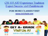 CIS 115 AID Experience Tradition Expect Success/cis115aiddotcom