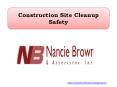 When it comes to construction site cleanup safety, the skilled experts at Nancie Brown & Associates, Inc. provide commercial and residential services.Log on http://www.constructioncleanup.com/ PowerPoint PPT Presentation