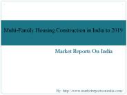 Multi-Family Housing Construction in India to 2019