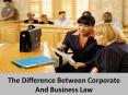 The Difference Between Corporate And Business Law PowerPoint PPT Presentation