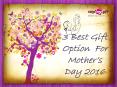 Mother's Day Gifts - 3 best gift option for mother’s day 2016 PowerPoint PPT Presentation