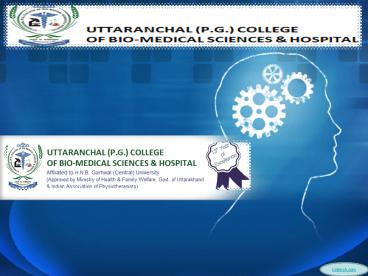 UTTARANCHAL (P.G.) COLLEGE OF BIO-MEDICAL SCIENCES & HOSPITAL || UCBMSH