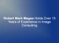 Robert Mark Magee Holds Over 15 Years of Experience in Image Consulting PowerPoint PPT Presentation
