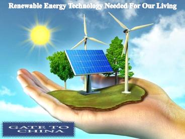 Renewable Energy Technology Needed For Our Living