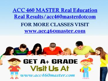 ACC 460 MASTER  Real Education Real Results/acc460masterdotcom