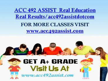 ACC 492 ASSIST  Real Education Real Results/acc492assistdotcom