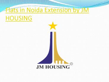 Flats in Noida Extension by Jm Housing