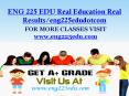 ENG 225 EDU Real Education Real Results/eng225edudotcom PowerPoint PPT Presentation