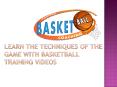 Learn The Techniques Of The Game With Basketball Training Videos PowerPoint PPT Presentation