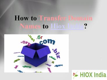 How to Transfer Domain Names to HioxIndia