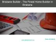 Brisbane Builder - The Finest Home Builder in Brisbane PowerPoint PPT Presentation