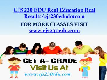 CJS 230 EDU Real Education Real Results/cjs230edudotcom