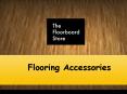 Flooring Accessories PowerPoint PPT Presentation