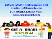 CJS 250 ASSIST Real Education Real Results/cjs250assistdotcom