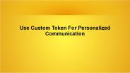 Use Custom Token For Personalized Communication