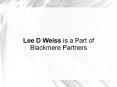 Lee D Weiss is a Part of Blackmere Partners PowerPoint PPT Presentation