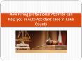 How Hiring professional Attorney can help you in Auto Accident case in Lake County PowerPoint PPT Presentation