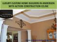 LUXURY CUSTOM HOME BUILDERS in Anderson with Action Construction Co.Inc PowerPoint PPT Presentation