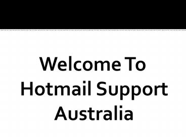 Resolve Your Errors Using Hotmail Helpline Number Australia