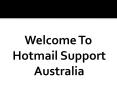 Resolve Your Errors Using Hotmail Helpline Number Australia PowerPoint PPT Presentation