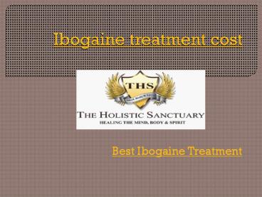 ibogaine treatment,Ibogaine clinics,Ibogaine Cost,ibogaine centers (1)