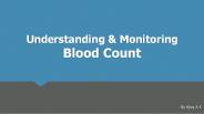 Understanding & Monitoring YOur Blood Count