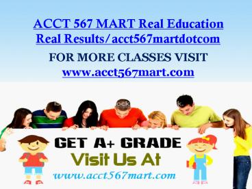 ACCT 567 MART Real Education Real Results/acct567martdotcom