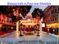Banquet halls in pune near khandala PowerPoint PPT Presentation