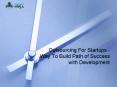 Outsourcing For Startups - Way To Build Path of Success with Development PowerPoint PPT Presentation