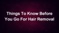 Things to Know Before You Go For Hair Removal PowerPoint PPT Presentation